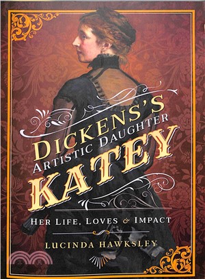 Dickens' Artistic Daughter Katey ― Her Life, Loves and Impact