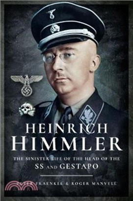 Heinrich Himmler：The Sinister Life of the Head of the SS and Gestapo