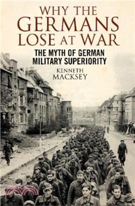 Why the Germans Lose at War：The Myth of German Military Superiority