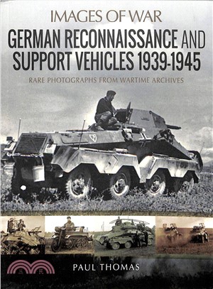 German Reconnaissance and Support Vehicles 1939?945 ― Rare Photographs from Wartime Archives