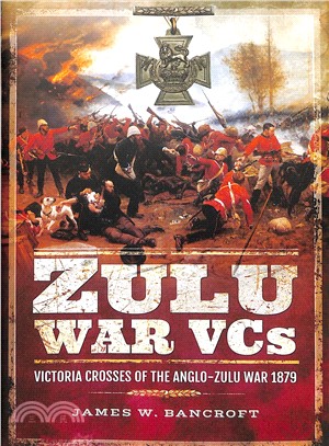 Zulu War Vcs ― Victoria Crosses of the Anglo-zulu War 1879