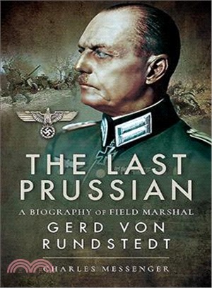 The Last Prussian ― A Biography of Field Marshal Gerd Von Rundstedt