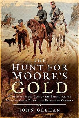 The Hunt for Moore's Gold ― Investigating the Loss of the British Amy's Military Chest During the Retreat to Corunna