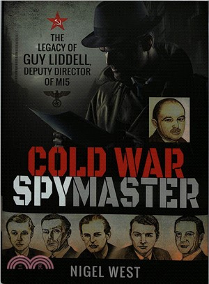 Cold War Spymaster ― The Legacy of Guy Liddell, Deputy Director of Mi5