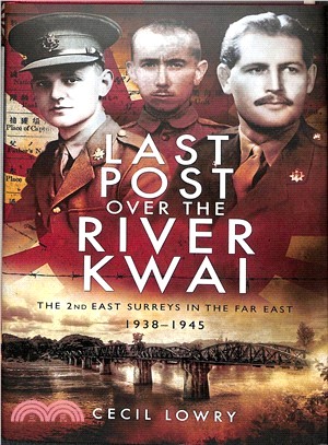 Last Post over the River Kwai ― The 2nd East Surreys in the Far East, 1938-1945