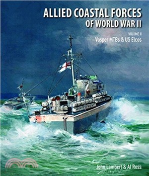 Allied Coastal Forces of World War II：Volume II: Vosper MTBs and US Elcos