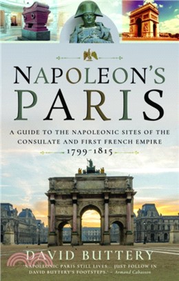 Napoleon's Paris：A Guide to the Napoleonic Sites of the Consulate and First French Empire 1799-1815