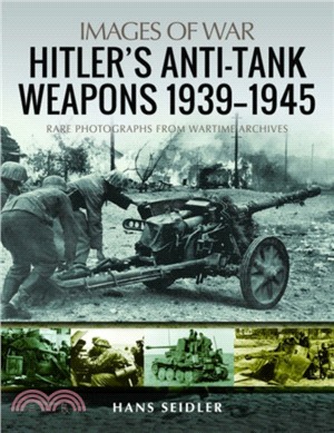 Hitler's Anti-Tank Weapons 1939-1945：Rare Photographs from Wartime Archives | 拾書所