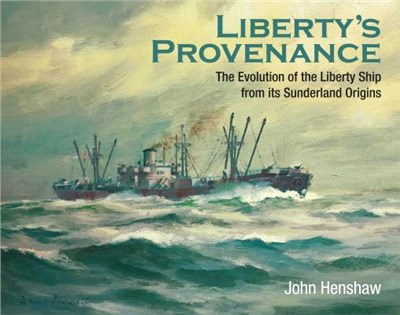 Liberty's Provenance ― The Evolution of the Liberty Ship from Its Sunderland Origins
