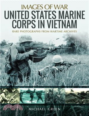 United States Marine Corps in Vietnam：Rare Photographs from Wartime Archives