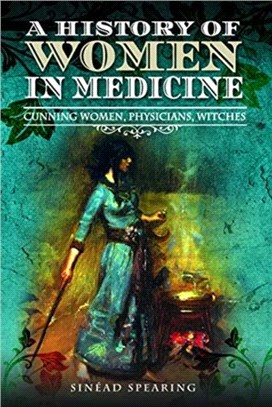 A History of Women in Medicine：Cunning Women, Physicians, Witches