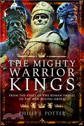 The Mighty Warrior Kings：From the Ashes of the Roman Empire to the New Ruling Order