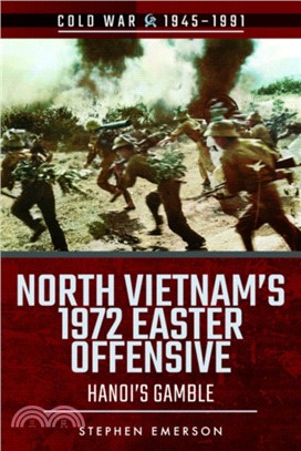 North Vietnam's 1972 Easter Offensive：Hanoi's Gamble