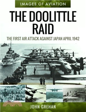 The Doolittle Raid：The First Air Attack Against Japan, April 1942