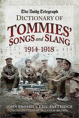 The Daily Telegraph Dictionary of Tommies' Songs and Slang 1914-1918