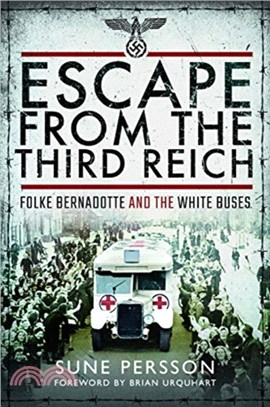 Escape from the Third Reich：Folke Bernadotte and the White Buses
