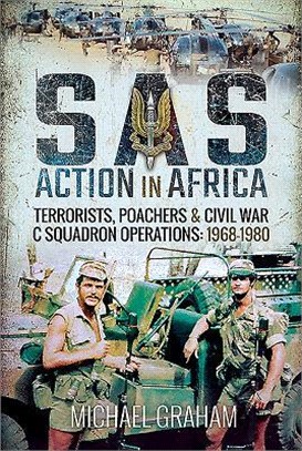 SAS Action in Africa ― Terrorists, Poachers and Civil War C Squadron Operations: 1968–1980