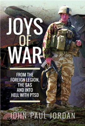 Joys of War：From the Foreign Legion and the SAS, and into Hell with PTSD