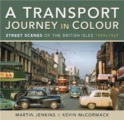 A Transport Journey in Colour：Street Scenes of the British Isles 1949 - 1969