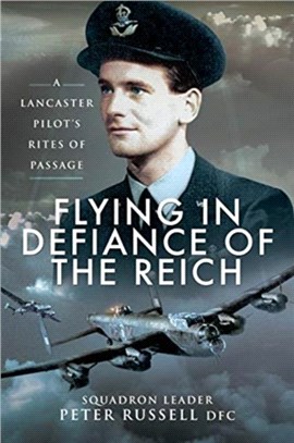 Flying in Defiance of the Reich：A Lancaster Pilot's Rites of Passage