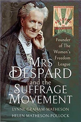 Mrs Despard and The Suffrage Movement：Founder of The Women's Freedom League