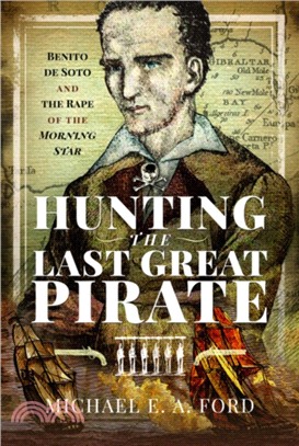 Hunting the Last Great Pirate：Benito de Soto and the Rape of the Morning Star