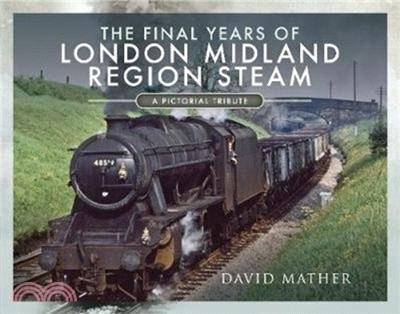 The Final Years of London Midland Region Steam：A Pictorial Tribute