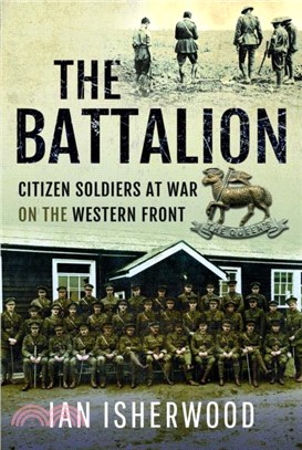 The Battalion：Citizen Soldiers at War on the Western Front