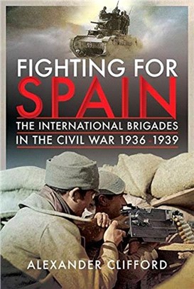 Fighting for Spain：The International Brigades in the Civil War, 1936-1939