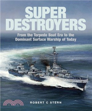 Super Destroyers：From the Torpedo Boat Era to the Dominant Surface Warship of Today
