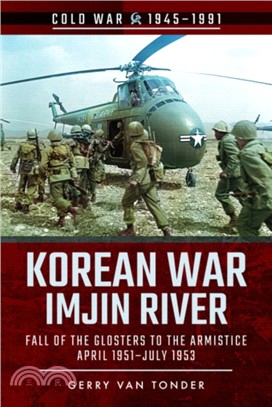 Korean War - Imjin River：Fall of the Glosters to the Armistice, April 1951-July 1953