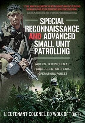 Special Reconnaissance and Advanced Small Unit Patrolling: Tactics, Techniques and Procedures for Special Operations Forces