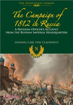 The Campaigns of 1812 in Russia：A Prussian Officer's Account From the Russian Imperial Headquarters