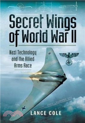 Secret Wings of World War II：Nazi Technology and the Allied Arms Race