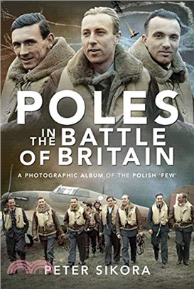 Poles in the Battle of Britain：A Photographic Album of the Polish 'Few'