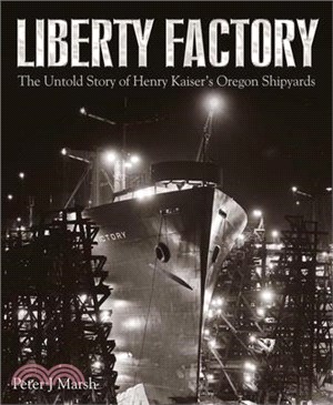 Liberty Factory ― The Untold Story of Henry Kaiser's Oregon Shipyards