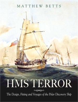 Hms Terror ― The Design Fitting and Voyages of a Polar Discovery Ship