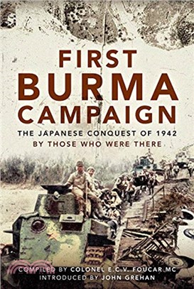 First Burma Campaign：The First Ever Account of the Japanese Conquest of 1942