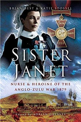 Sister Janet：Nurse & Heroine of the Anglo-Zulu War, 1879