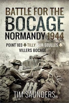 Normandy 1944: The Fight for Point 103, Tilly-Sur-Seulles and Vilers Bocage