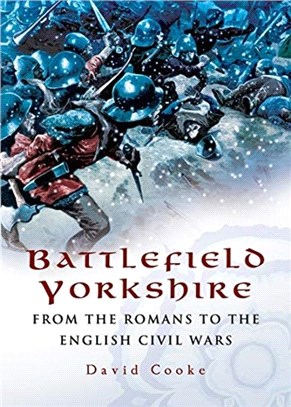 Battlefield Yorkshire：From the Romans to the English Civil Wars