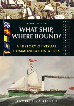 What Ship Where Bound?: A History of Visual Communication at Sea