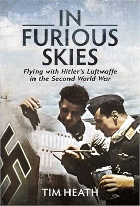 In Furious Skies: Flying with Hitler's Luftwaffe in the Second World War