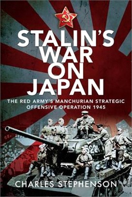 Stalin's War on Japan: The Red Army's 'manchurian Strategic Offensive Operation', 1945