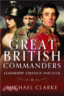 Great British Commanders：Leadership, Strategy and Luck