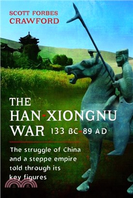 The Han-Xiongnu War, 133 BC-89 AD：The Struggle of China and a Steppe Empire Told Through Its Key Figures