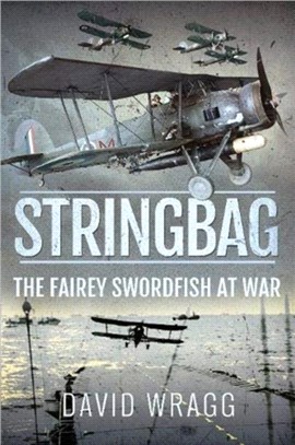 Stringbag：The Fairey Swordfish at War