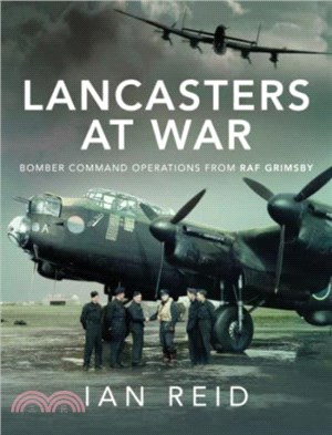 Lancasters at War：Bomber Command Operations from RAF Grimsby