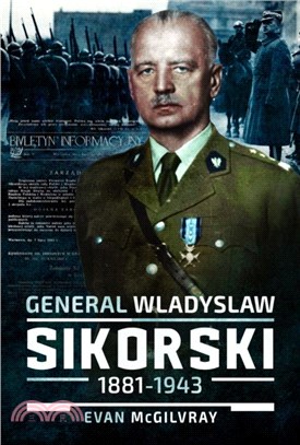 General Wladyslaw Sikorski, 1881??943：The Life and Controversial Death of Poland's Leader in Exile