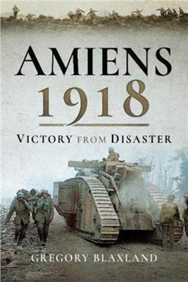 Amiens 1918：Victory from Disaster